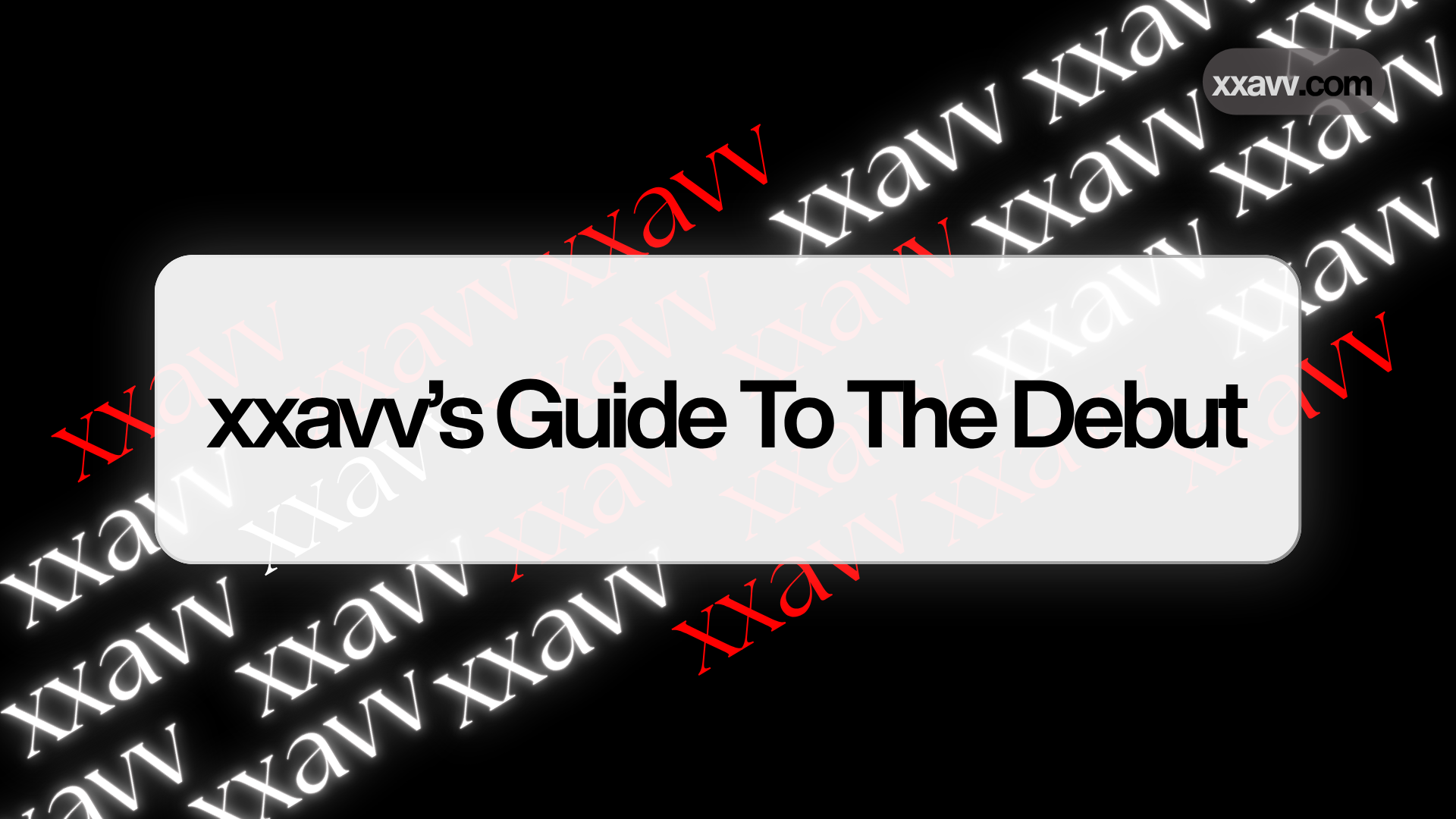xxavv's Guide To The Debut